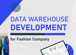 Data Warehouse Development for Fashion Company